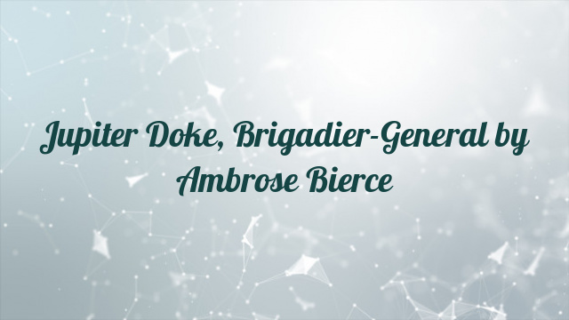 Jupiter Doke, Brigadier-General by Ambrose Bierce