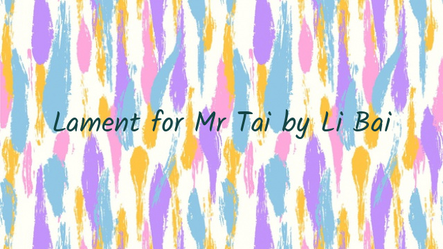 Lament for Mr Tai by Li Bai