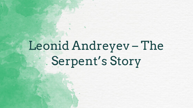 Leonid Andreyev – The Serpent’s Story