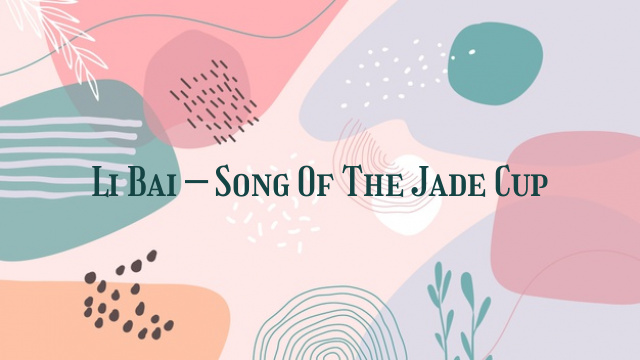 Li Bai – Song Of The Jade Cup