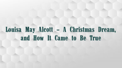 Louisa May Alcott – A Christmas Dream, and How It Came to Be True