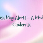 Louisa May Alcott – A Modern Cinderella
