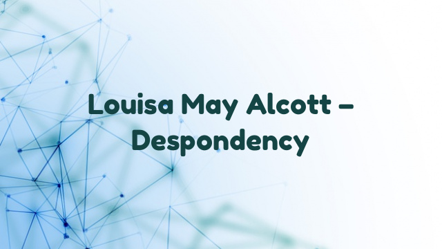 Louisa May Alcott – Despondency