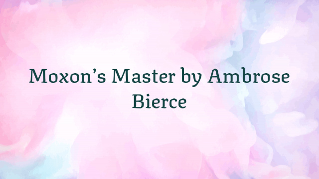 Moxon’s Master by Ambrose Bierce