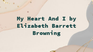 My Heart And I by Elizabeth Barrett Browning