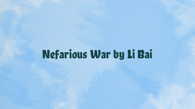 Nefarious War by Li Bai