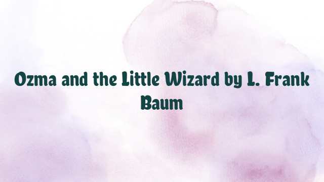 Ozma and the Little Wizard by L. Frank Baum