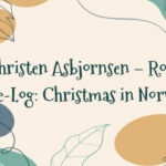 Peter Christen Asbjornsen – Round the Yule-Log: Christmas in Norway