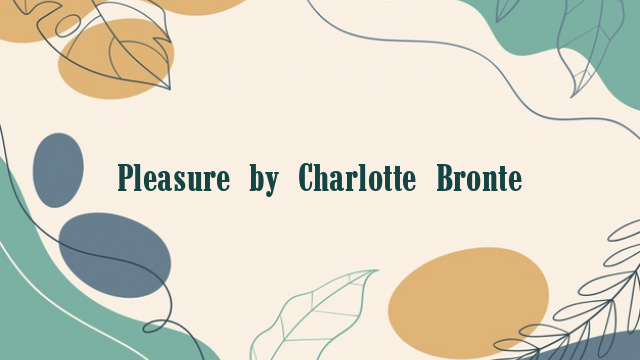 Pleasure by Charlotte Bronte