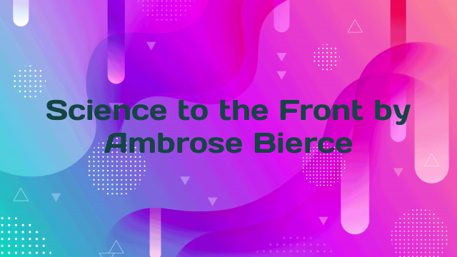 Science to the Front by Ambrose Bierce