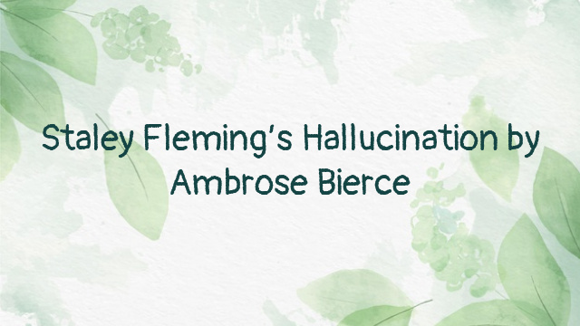 Staley Fleming’s Hallucination by Ambrose Bierce