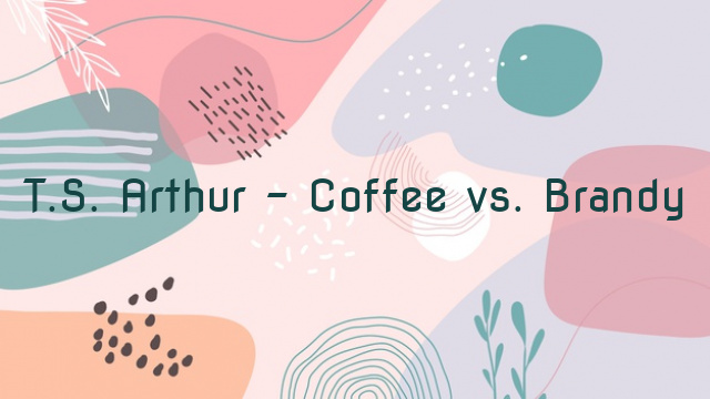 T.S. Arthur – Coffee vs. Brandy