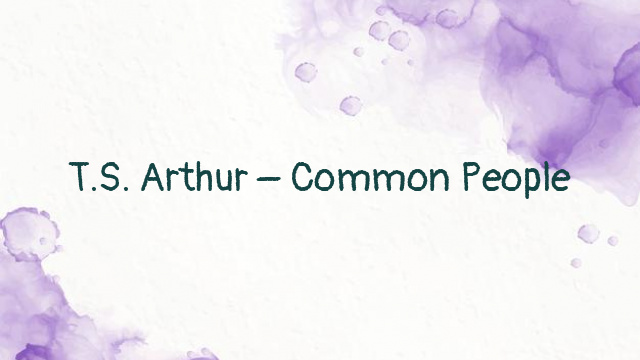 T.S. Arthur – Common People