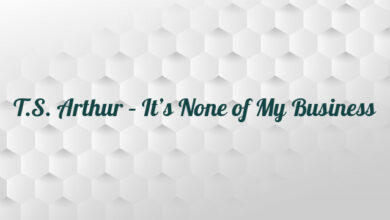 T.S. Arthur – It’s None of My Business