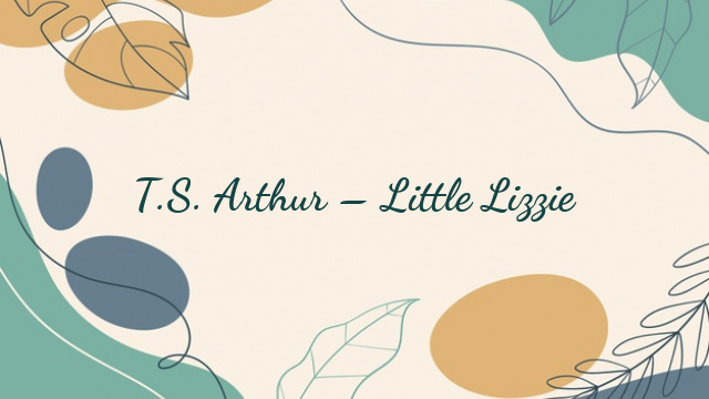 T.S. Arthur – Little Lizzie