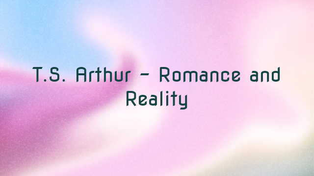 T.S. Arthur – Romance and Reality