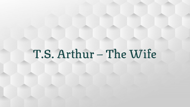 T.S. Arthur – The Wife