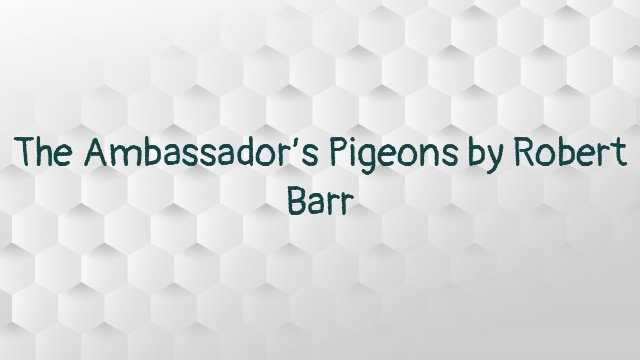 The Ambassador’s Pigeons by Robert Barr