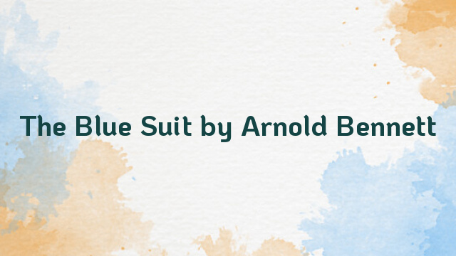 The Blue Suit by Arnold Bennett