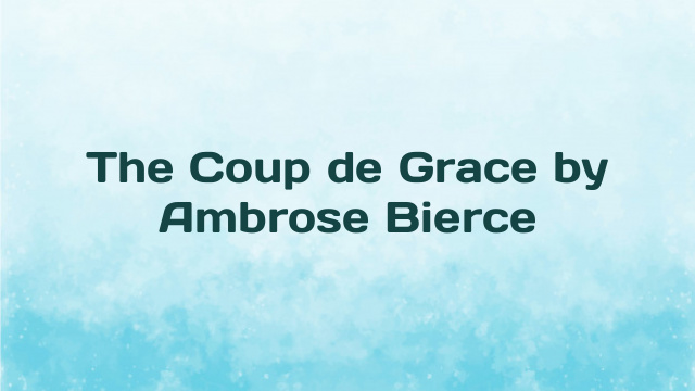 The Coup de Grace by Ambrose Bierce