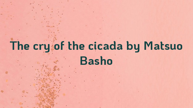 The cry of the cicada by Matsuo Basho