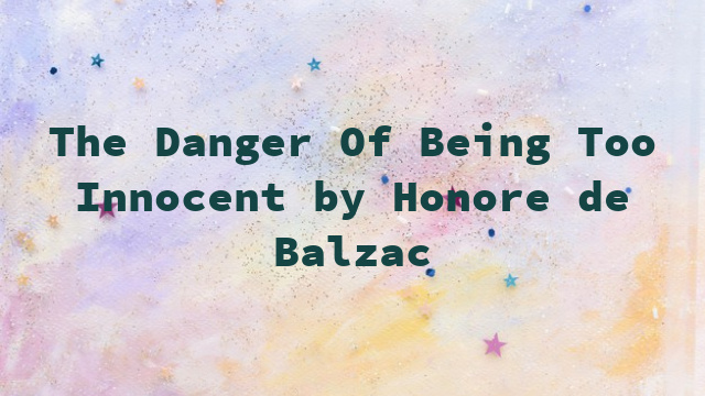 The Danger Of Being Too Innocent by Honore de Balzac