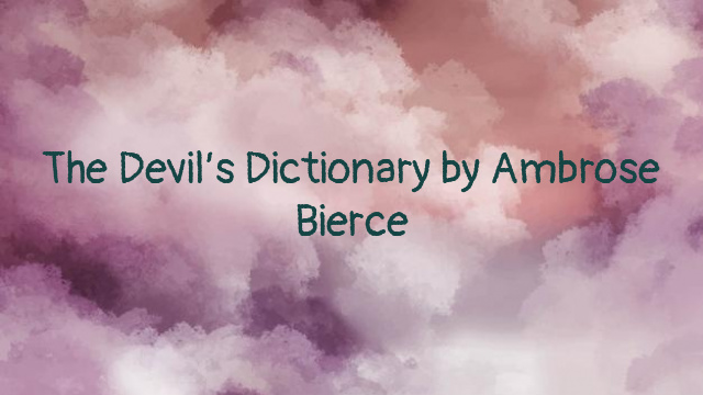 The Devil’s Dictionary by Ambrose Bierce