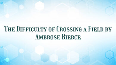 The Difficulty of Crossing a Field by Ambrose Bierce