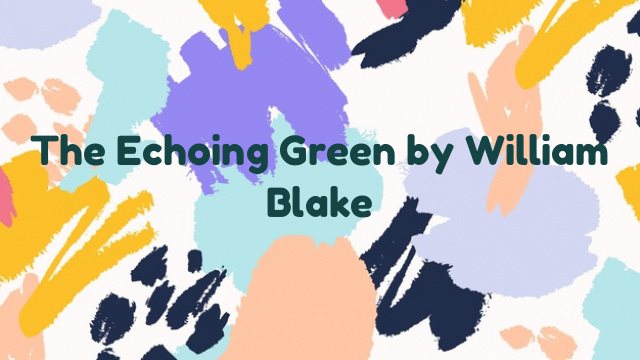 The Echoing Green by William Blake