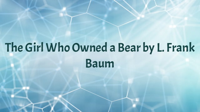 The Girl Who Owned a Bear by L. Frank Baum