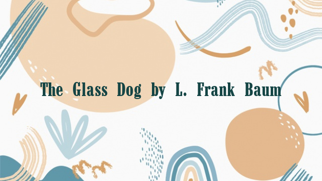 The Glass Dog by L. Frank Baum