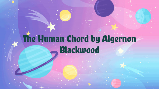 The Human Chord by Algernon Blackwood