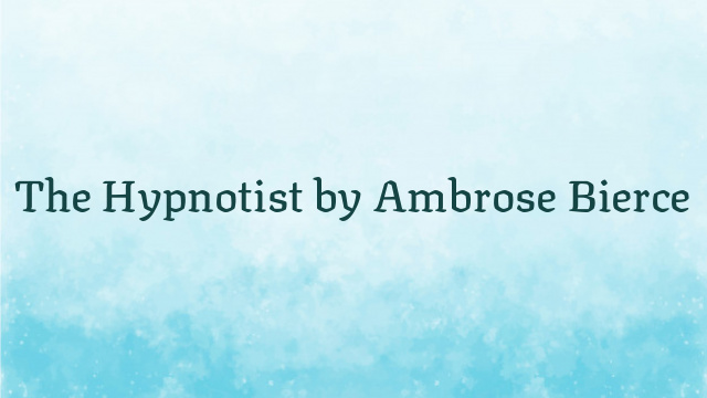 The Hypnotist by Ambrose Bierce