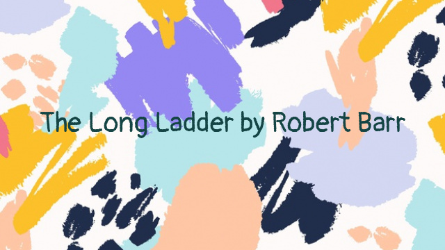 The Long Ladder by Robert Barr