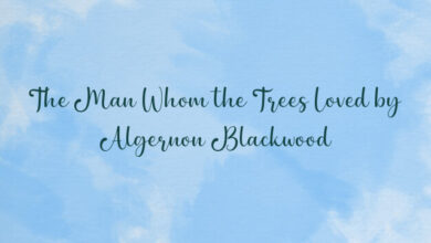 The Man Whom the Trees Loved by Algernon Blackwood