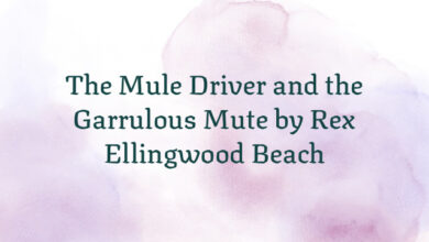 The Mule Driver and the Garrulous Mute by Rex Ellingwood Beach