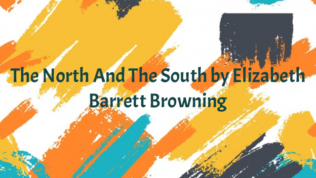 The North And The South by Elizabeth Barrett Browning