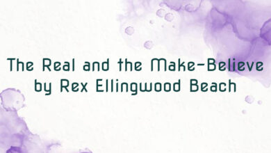 The Real and the Make-Believe by Rex Ellingwood Beach