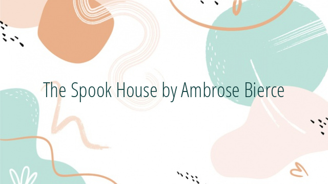 The Spook House by Ambrose Bierce