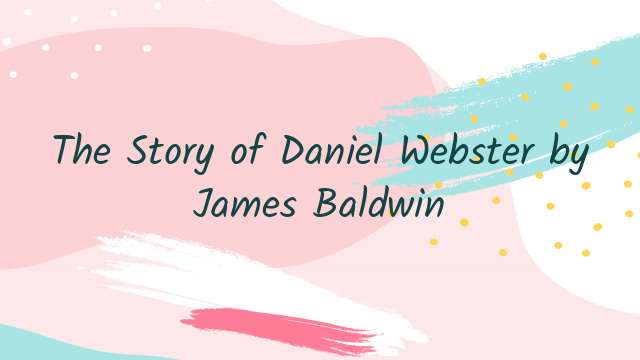 The Story of Daniel Webster by James Baldwin