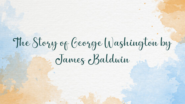 The Story of George Washington by James Baldwin