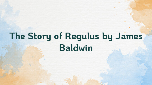 The Story of Regulus by James Baldwin