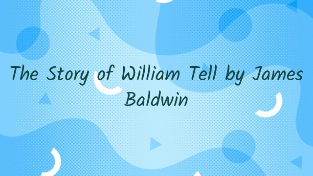 The Story of William Tell by James Baldwin