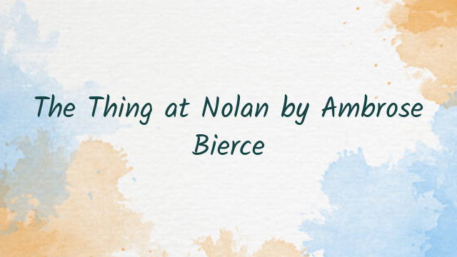 The Thing at Nolan by Ambrose Bierce