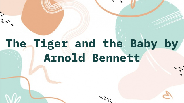 The Tiger and the Baby by Arnold Bennett