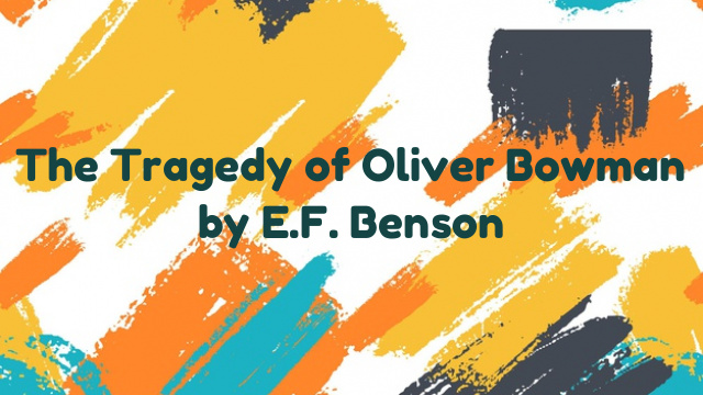 The Tragedy of Oliver Bowman by E.F. Benson