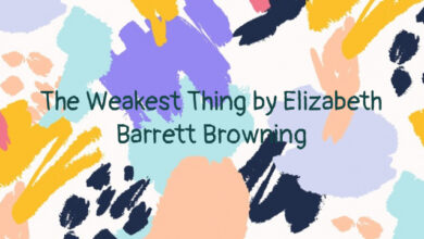 The Weakest Thing by Elizabeth Barrett Browning