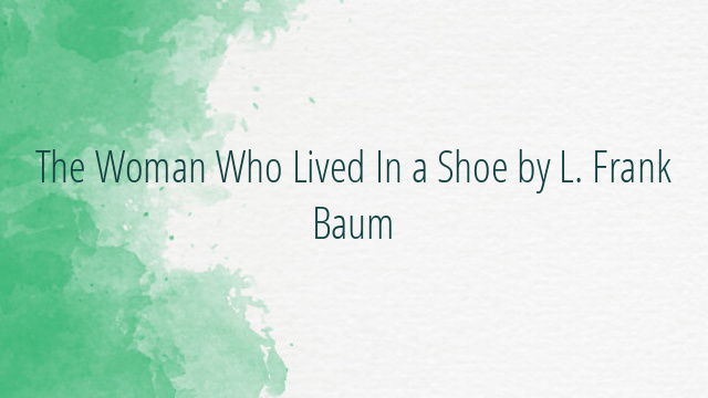 The Woman Who Lived In a Shoe by L. Frank Baum