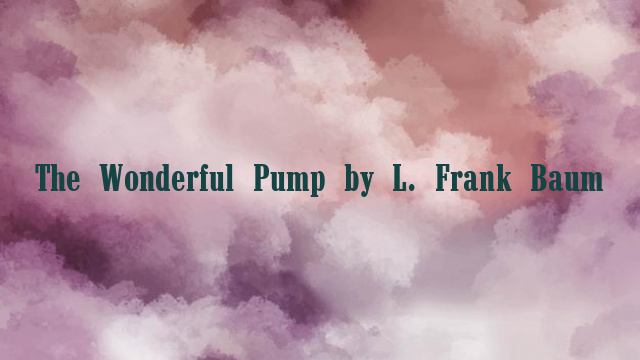 The Wonderful Pump by L. Frank Baum