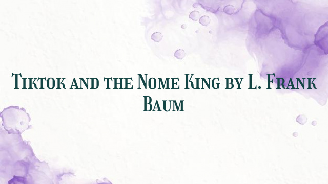 Tiktok and the Nome King by L. Frank Baum